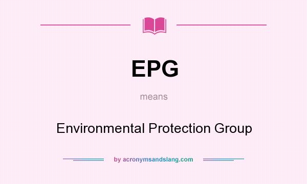 What does EPG mean? It stands for Environmental Protection Group