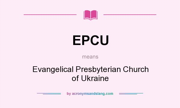 What does EPCU mean? It stands for Evangelical Presbyterian Church of Ukraine