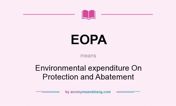 What does EOPA mean? It stands for Environmental expenditure On Protection and Abatement