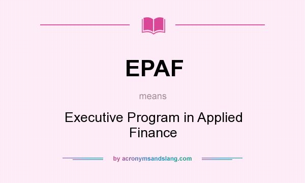 What does EPAF mean? It stands for Executive Program in Applied Finance