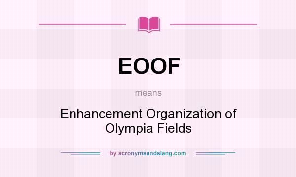 What does EOOF mean? It stands for Enhancement Organization of Olympia Fields