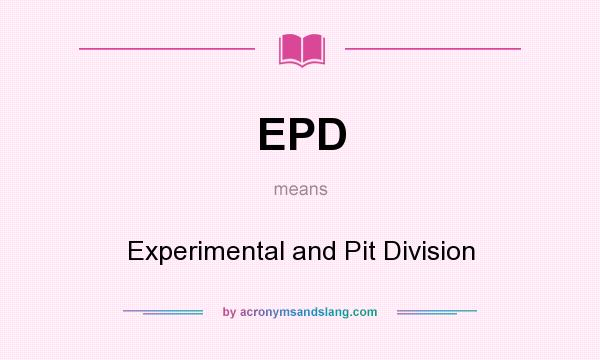 What does EPD mean? It stands for Experimental and Pit Division