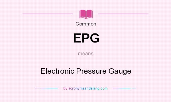 What does EPG mean? It stands for Electronic Pressure Gauge