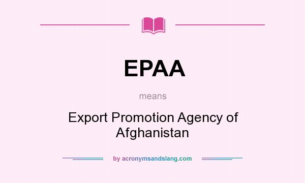What does EPAA mean? It stands for Export Promotion Agency of Afghanistan