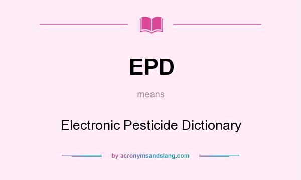 What does EPD mean? It stands for Electronic Pesticide Dictionary