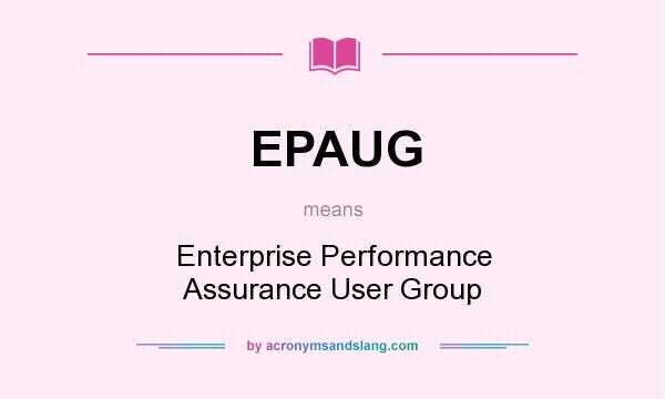 What does EPAUG mean? It stands for Enterprise Performance Assurance User Group