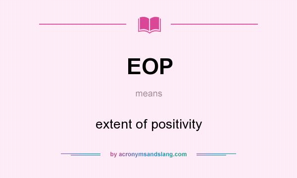 What does EOP mean? It stands for extent of positivity