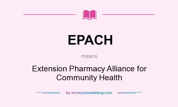 What does EPACH mean? It stands for Extension Pharmacy Alliance for Community Health