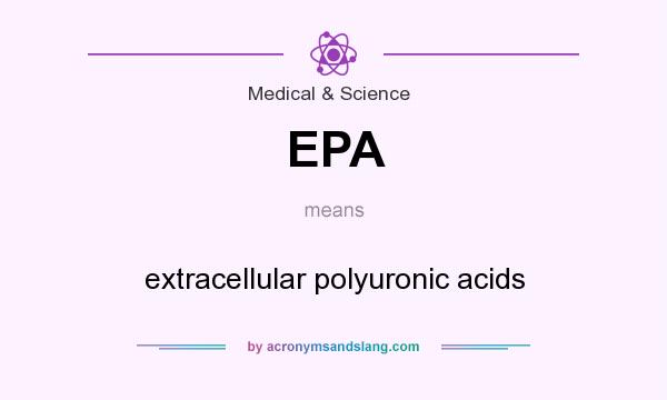 What does EPA mean? It stands for extracellular polyuronic acids