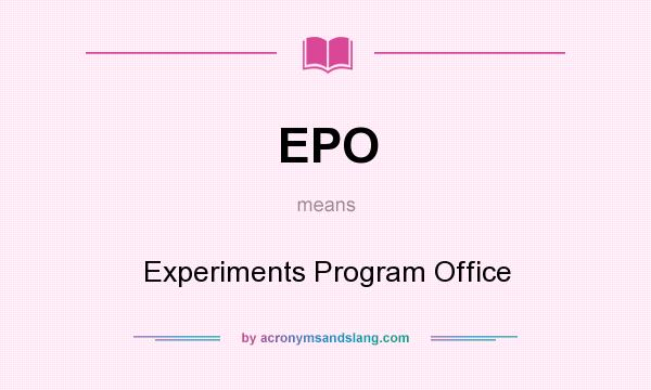 What does EPO mean? It stands for Experiments Program Office