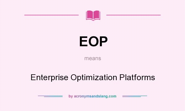 What does EOP mean? It stands for Enterprise Optimization Platforms