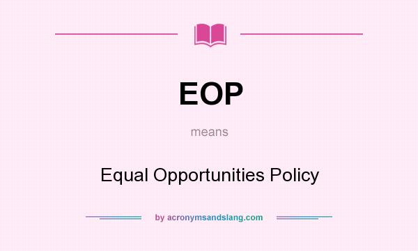 What does EOP mean? It stands for Equal Opportunities Policy