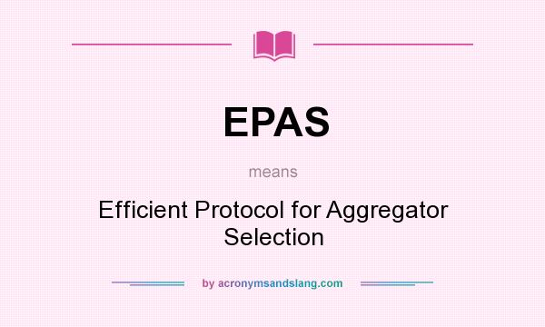 What does EPAS mean? It stands for Efficient Protocol for Aggregator Selection