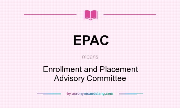 What does EPAC mean? It stands for Enrollment and Placement Advisory Committee