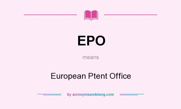 What does EPO mean? It stands for European Ptent Office