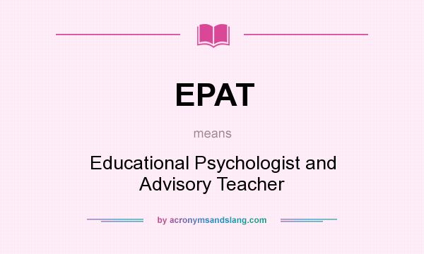 What does EPAT mean? It stands for Educational Psychologist and Advisory Teacher