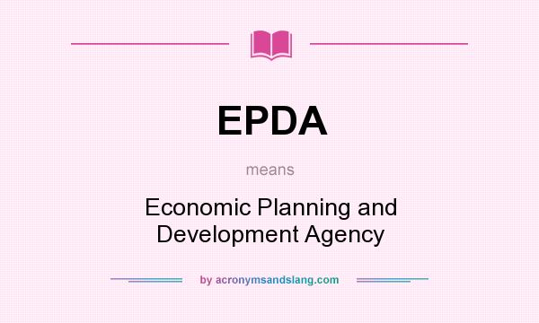 What does EPDA mean? It stands for Economic Planning and Development Agency
