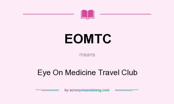 What does EOMTC mean? It stands for Eye On Medicine Travel Club