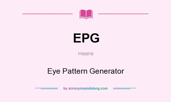 What does EPG mean? It stands for Eye Pattern Generator