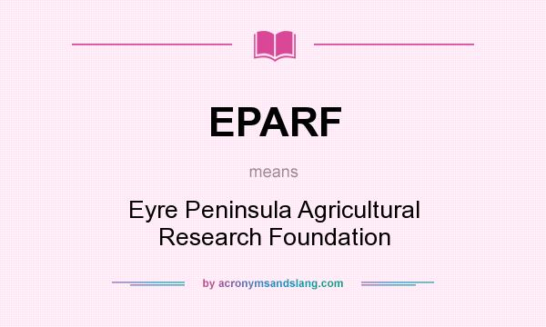 What does EPARF mean? It stands for Eyre Peninsula Agricultural Research Foundation
