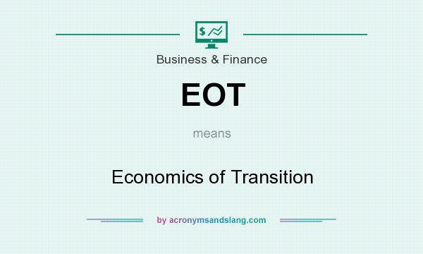 What does EOT mean? It stands for Economics of Transition