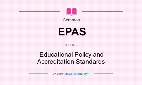 What does EPAS mean? It stands for Educational Policy and Accreditation Standards