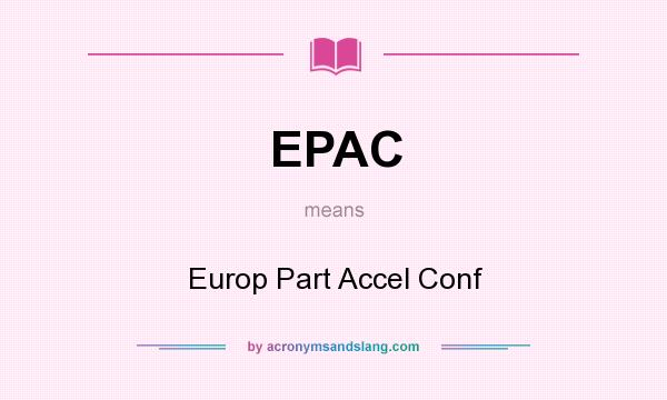 What does EPAC mean? It stands for Europ Part Accel Conf
