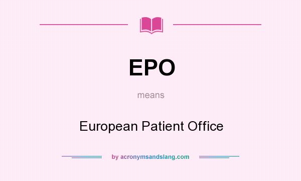What does EPO mean? It stands for European Patient Office