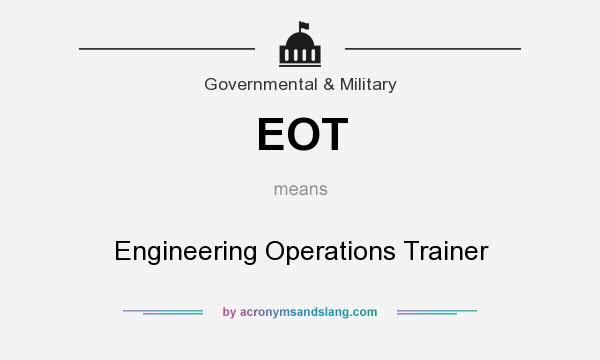 What does EOT mean? It stands for Engineering Operations Trainer
