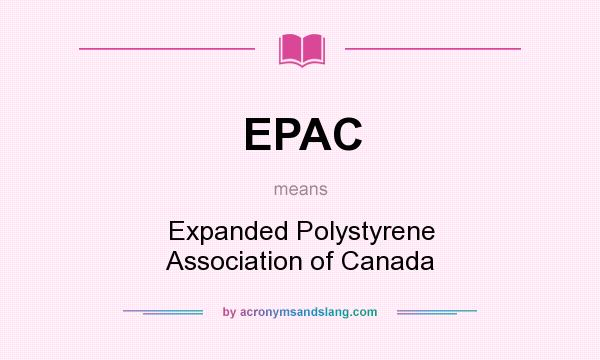 What does EPAC mean? It stands for Expanded Polystyrene Association of Canada