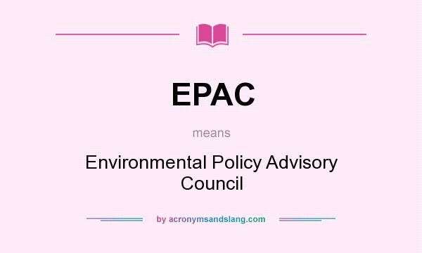 What does EPAC mean? It stands for Environmental Policy Advisory Council