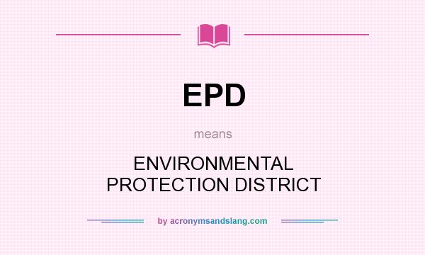 What does EPD mean? It stands for ENVIRONMENTAL PROTECTION DISTRICT