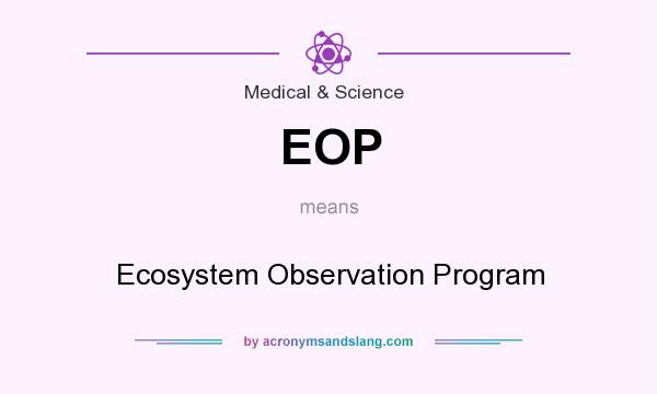What does EOP mean? It stands for Ecosystem Observation Program