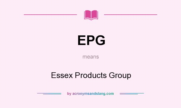 What does EPG mean? It stands for Essex Products Group