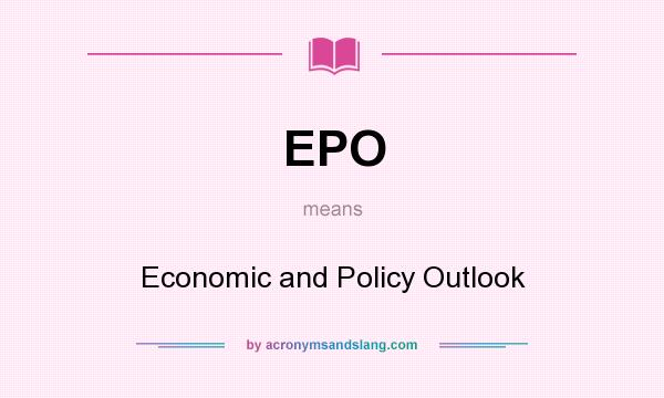 What does EPO mean? It stands for Economic and Policy Outlook