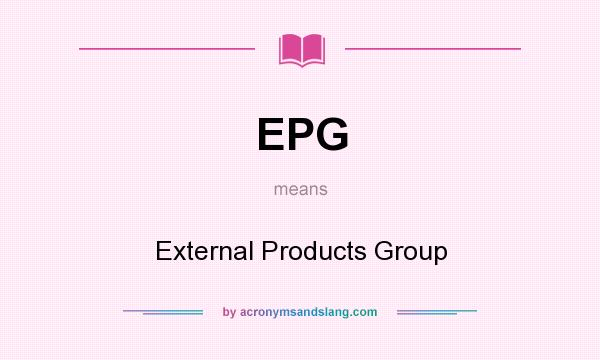 What does EPG mean? It stands for External Products Group