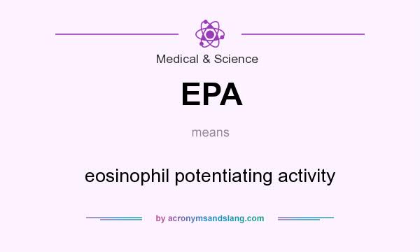 What does EPA mean? It stands for eosinophil potentiating activity