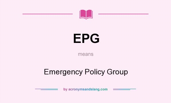 What does EPG mean? It stands for Emergency Policy Group