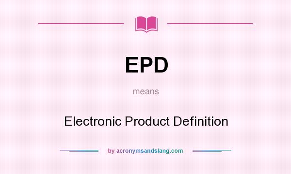 What does EPD mean? It stands for Electronic Product Definition