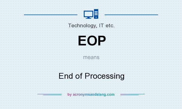What does EOP mean? It stands for End of Processing