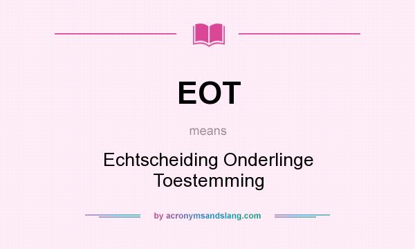 What does EOT mean? It stands for Echtscheiding Onderlinge Toestemming