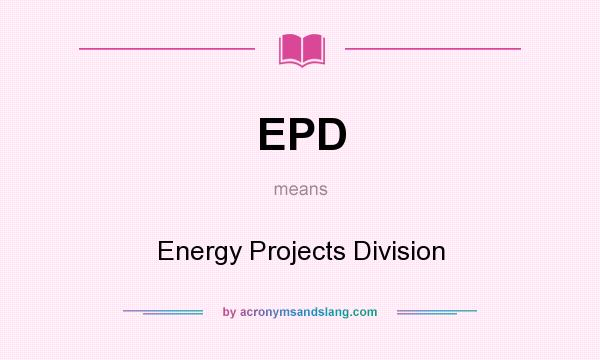 What does EPD mean? It stands for Energy Projects Division
