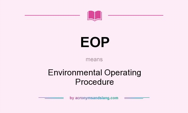 What does EOP mean? It stands for Environmental Operating Procedure
