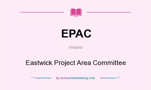 What does EPAC mean? It stands for Eastwick Project Area Committee