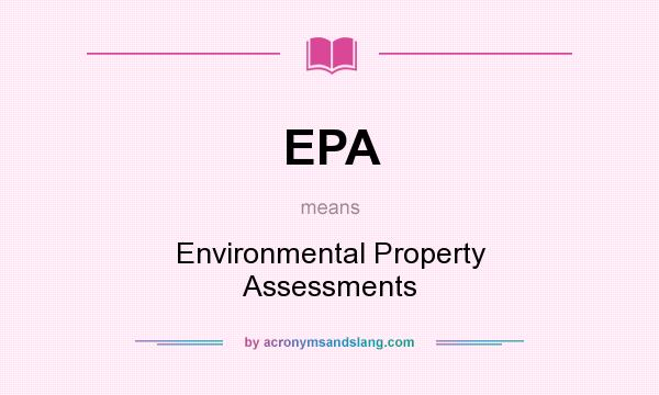 What does EPA mean? It stands for Environmental Property Assessments