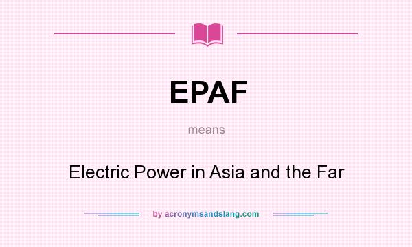 What does EPAF mean? It stands for Electric Power in Asia and the Far