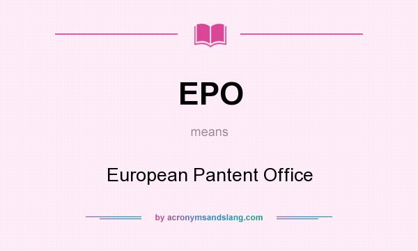 What does EPO mean? It stands for European Pantent Office