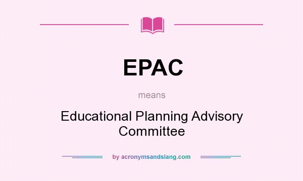 What does EPAC mean? It stands for Educational Planning Advisory Committee