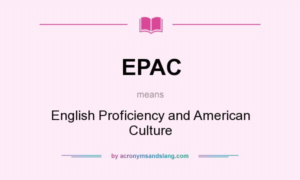 What does EPAC mean? It stands for English Proficiency and American Culture