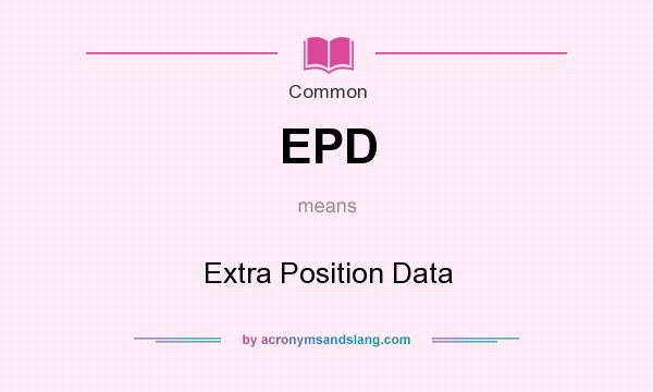 What does EPD mean? It stands for Extra Position Data